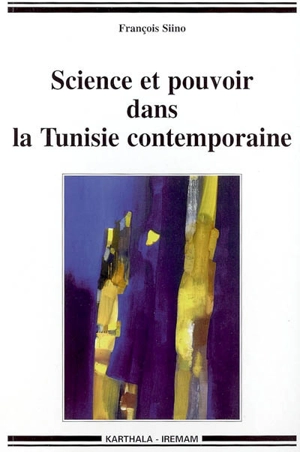 Science et pouvoir dans la Tunisie contemporaine - François Siino