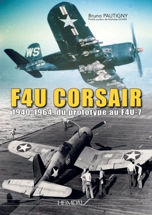 F4U Corsair : 1940-1964, du prototype au F4U-7 - Bruno Pautigny