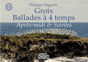 Groix, ballades à quatre temps. Vol. 2. Après-midi & soirées : images & poèmes - Philippe Dagorne