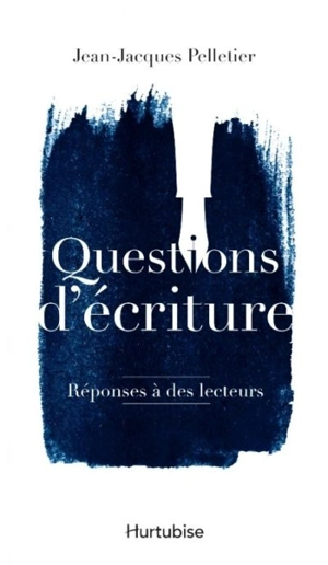 Questions d'écriture : réponses à des lecteurs - Jean-Jacques Pelletier