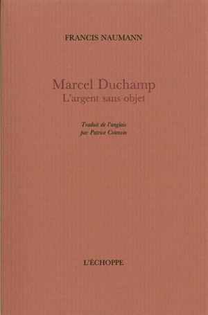 Marcel Duchamp : l'argent sans objet - Francis M. Naumann