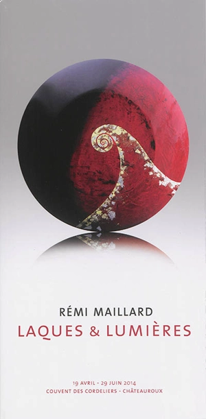 Rémi Maillard : laques & lumières : 19 avril-29 juin 2014, Couvent des Cordeliers, Châteauroux