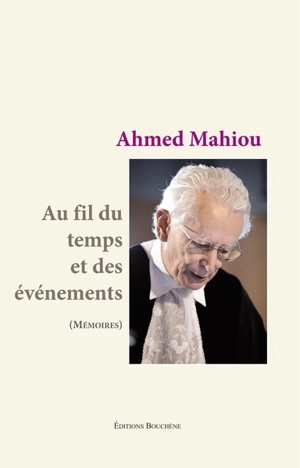 Au fil du temps et des événements : mémoires - Ahmed Mahiou