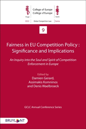 Fairness in EU competition policy : significance and implications : an inquiry into the soul and spirit of competition enforcement in Europe - Global competition law centre. Annual conference (13 ; 2018 ; Bruxelles)