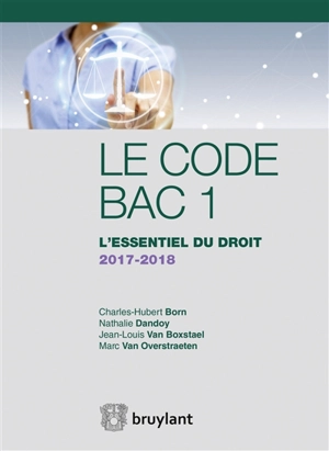 Le code bac 1 : l'essentiel du droit 2017-2018