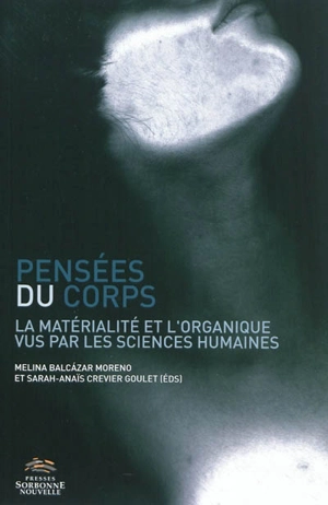 Pensées du corps : la matérialité et l'organique vus par les sciences humaines