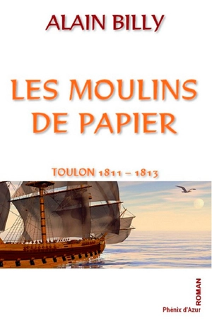 Les moulins de papier : Toulon, 1811-1813 - Alain Billy