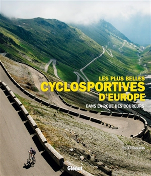 Les plus belles cyclosportives d'Europe : dans la roue des coureurs - Peter Cossins