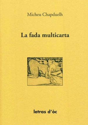 La fada multicarta : e autres contes persistents. Micheu Chapduelh, lo fin contaire - Michel Chadeuil