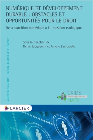 Numérique et développement durable : obstacles et opportunités pour le droit : de la transition numérique à la transition écologique