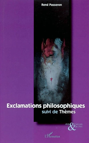 Exclamations philosophiques. Thèmes - René Passeron