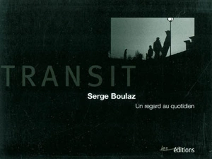 Transit : un regard au quotidien - Serge Boulaz