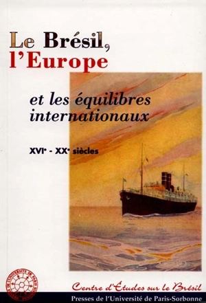 Le Brésil, l'Europe et les équilibres internationaux, XVIe-XXe siècles