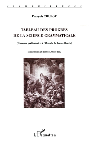 Tableau des progrès de la science grammaticale : discours préliminaire à l'Hermès de James Harris - Jean-François Thurot