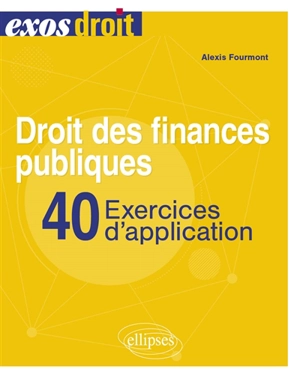 Droit des finances publiques : 40 exercices d'application - Alexis Fourmont