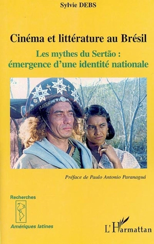 Cinéma et littérature au Brésil : les mythes du sertao : émergence d'une identité nationale - Sylvie Debs