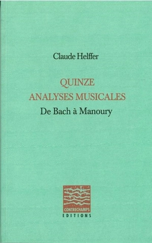 Quinze analyses musicales : de Bach à Manoury - Claude Helffer