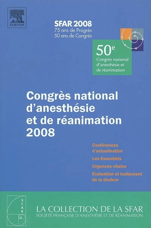 Congrès national d'anesthésie et de réanimation 2008 : conférences d'actualisation, les essentiels, urgences vitales, évaluation et traitement de la douleur - Congrès national d'anesthésie et de réanimation (50 ; 2008)