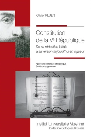 Constitution de la Ve République : de sa rédaction initiale à sa version aujourd'hui en vigueur : approche historique et légistique - Olivier Pluen