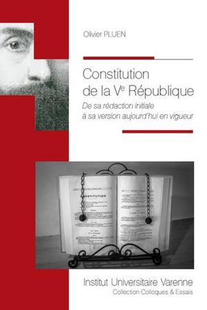 Constitution de la Ve République : de sa rédaction initiale à sa version aujourd'hui en vigueur - Olivier Pluen