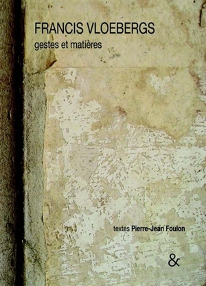 Francis Vloebergs : gestes et matières - Francis Vloebergs