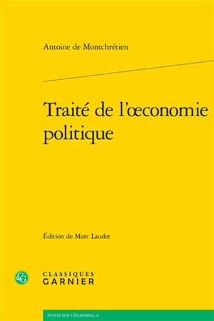 Traité de l'oeconomie politique - Antoine de Montchrestien