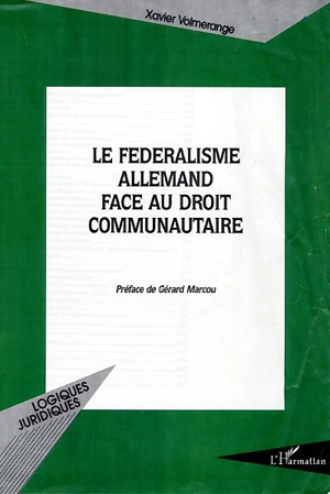 Le fédéralisme allemand face au droit communautaire - Xavier Volmerange