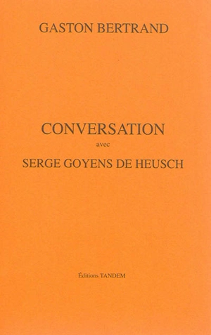 Conversation avec Serge Goyens De Heusch - Gaston Bertrand