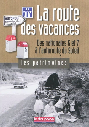 La route des vacances : des nationales 6 et 7 à l'autoroute du Soleil - Christian Sadoux