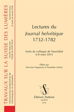 Lectures du Journal helvétique, 1732-1782 : actes du colloque de Neuchâtel, 6-8 mars 2014