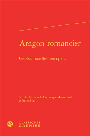 Aragon romancier : genèse, modèles, réemplois