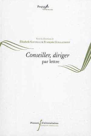 Epistulae antiquae. Vol. 9. Conseiller, diriger par lettre - Colloque international L'épistolaire antique et ses prolongements européens (09 ; 2015 ; Tours)