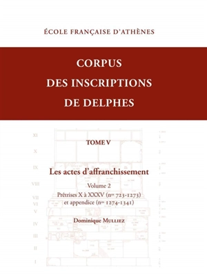 Corpus des inscriptions de Delphes. Vol. 5. Les actes d'affranchissement. Vol. 2. Prêtrises X à XXXV (nos 723-1273) et appendice (nos 1274-1341)