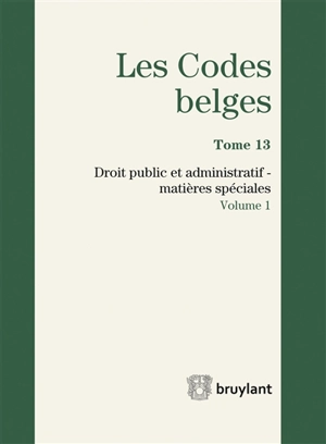 Les codes belges. Vol. 13. Droit public et administratif : matières spéciales 2017