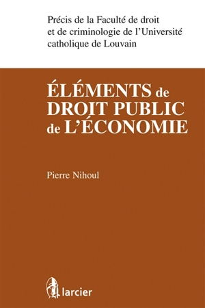 Eléments de droit public de l'économie - Pierre Nihoul