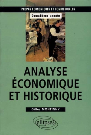 Analyse économique et historique : classes préparatoires économiques et commerciales, 2e année - Gilles Montigny