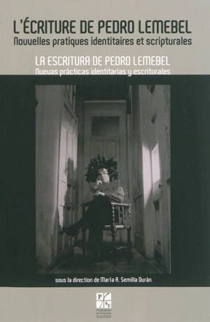 L'écriture de Pedro Lemebel : nouvelles pratiques identitaires et scripturales. La escritura de Pedro Lemebel : nuevas practicas identitarias y escriturales