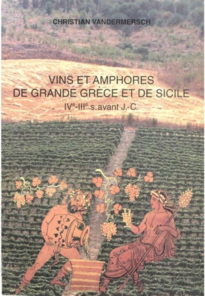 Vins et amphores de grande Grèce et Sicile IVe-IIIe avant J.-C. - Christian Vandermersch