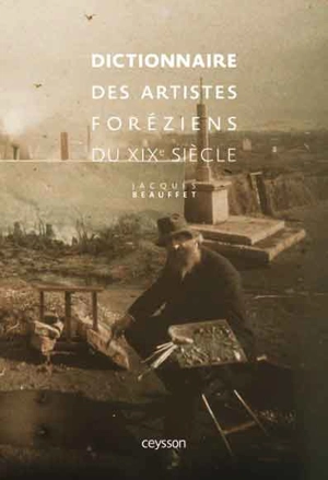 Dictionnaire des artistes foréziens du XIXe siècle - Jacques Beauffet