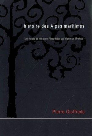 Histoire des Alpes-Maritimes : une histoire de Nice et des Alpes du Sud des origines au 17e siècle - Pietro Gioffredo