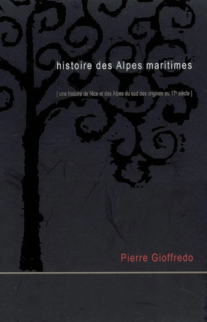 Histoire des Alpes-Maritimes : une histoire de Nice et des Alpes du Sud des origines au 17e siècle - Pietro Gioffredo