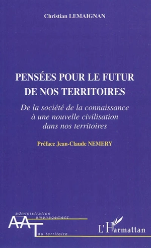 Pensées pour le futur de nos territoires : de la société de la connaissance à une nouvelle civilisation dans nos territoires - Christian Lemaignan