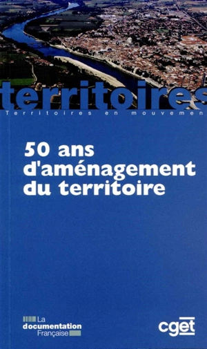 50 ans d'aménagement du territoire - France. Commissariat général à l'égalité des territoires