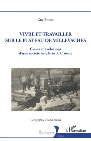 Vivre et travailler sur le plateau de Millevaches : crises et évolutions d'une société rurale au XXe siècle - Guy Brunet