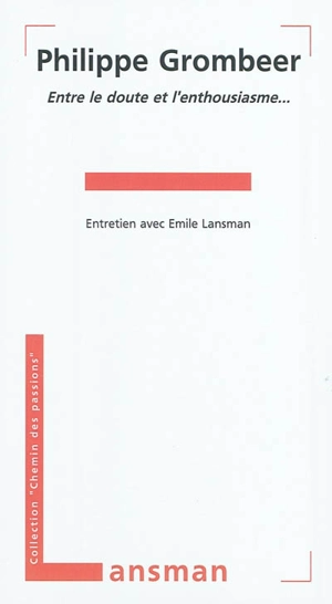 Philippe Grombeer : entre le doute et l'enthousiasme... : entretien aec Emile Lansman - Philippe Grombeer