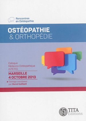 Ostéopathie & orthopédie : médecine ostéopathique : colloque du 4 octobre 2013, Marseille