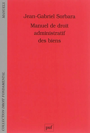 Manuel de droit administratif des biens - Jean-Gabriel Sorbara