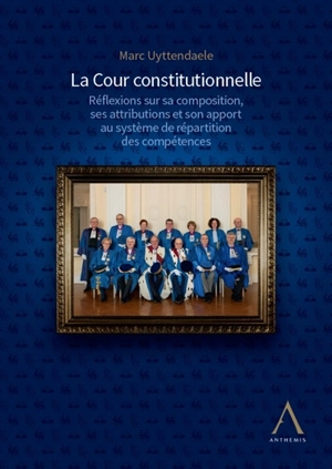 La Cour constitutionnelle : réflexions sur sa composition, ses attributions et son apport au système de répartition des compétences - Marc Uyttendaele