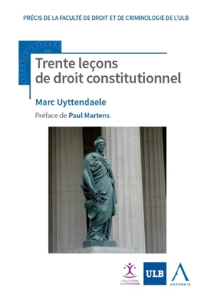 Trente leçons de droit constitutionnel - Marc Uyttendaele