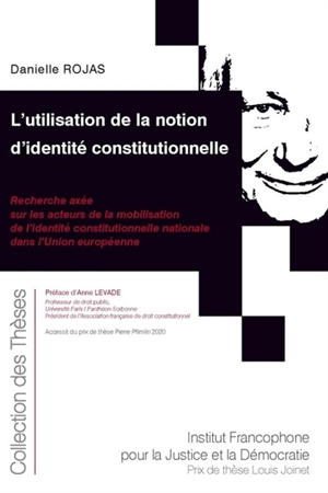 L'utilisation de la notion d'identité constitutionnelle : recherche axée sur les acteurs de la mobilisation de l'identité constitutionnelle nationale dans l'Union européenne - Danielle Rojas